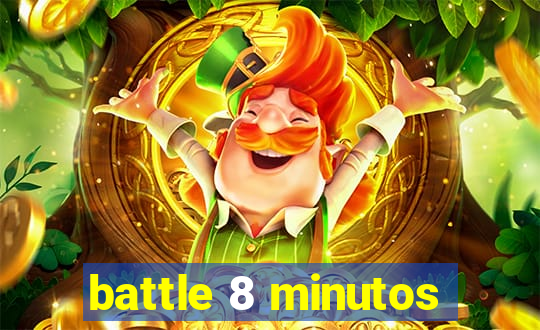 battle 8 minutos